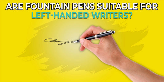 Are Fountain Pens Suitable for Left-Handed Writers