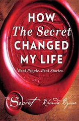 How The Secret Changed My Life: by Rhonda Byrne The Stationers