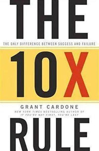 The 10x Rule: The Only Difference Between Success and Failure by Grant Cardone The Stationers