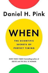 When: The Scientific Secrets of Perfect Timing by Daniel H. Pink The Stationers